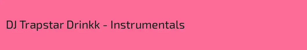 DJ Trapstar Drinkk - Instrumentals
